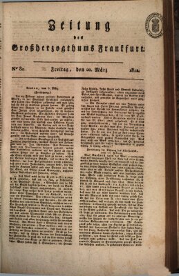 Zeitung des Großherzogthums Frankfurt (Frankfurter Ober-Post-Amts-Zeitung) Freitag 20. März 1812
