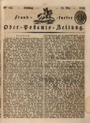 Frankfurter Ober-Post-Amts-Zeitung Dienstag 23. Mai 1843