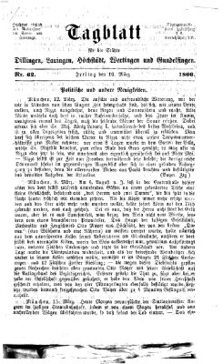 Tagblatt für die Städte Dillingen, Lauingen, Höchstädt, Wertingen und Gundelfingen Freitag 16. März 1866