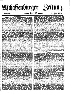 Aschaffenburger Zeitung Mittwoch 15. Juni 1870