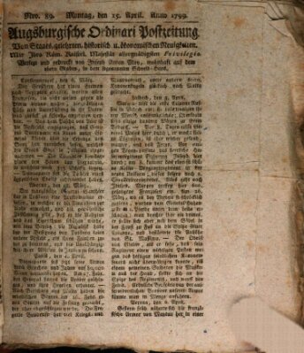 Augsburgische Ordinari Postzeitung von Staats-, gelehrten, historisch- u. ökonomischen Neuigkeiten (Augsburger Postzeitung) Montag 15. April 1799