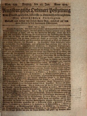 Augsburgische Ordinari Postzeitung von Staats-, gelehrten, historisch- u. ökonomischen Neuigkeiten (Augsburger Postzeitung) Freitag 23. Juni 1815