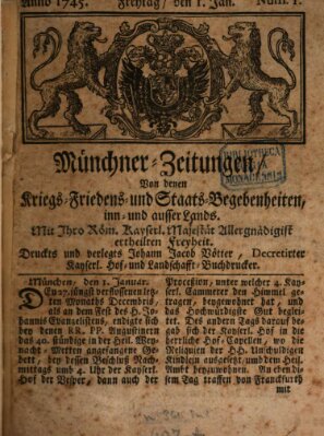 Münchner-Zeitungen, von denen Kriegs-, Friedens- und Staatsbegebenheiten, inn- und ausser Landes (Süddeutsche Presse) Freitag 1. Januar 1745