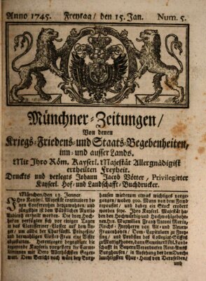 Münchner-Zeitungen, von denen Kriegs-, Friedens- und Staatsbegebenheiten, inn- und ausser Landes (Süddeutsche Presse) Freitag 15. Januar 1745