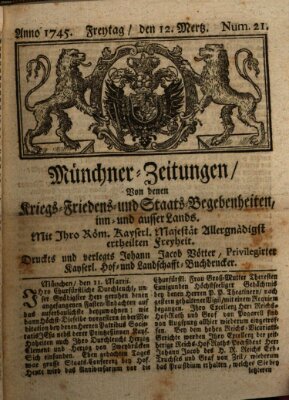 Münchner-Zeitungen, von denen Kriegs-, Friedens- und Staatsbegebenheiten, inn- und ausser Landes (Süddeutsche Presse) Freitag 12. März 1745