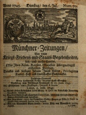 Münchner-Zeitungen, von denen Kriegs-, Friedens- und Staatsbegebenheiten, inn- und ausser Landes (Süddeutsche Presse) Dienstag 6. Juli 1745
