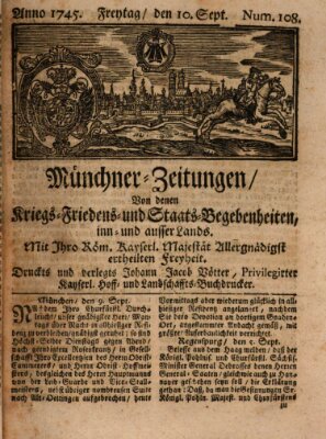 Münchner-Zeitungen, von denen Kriegs-, Friedens- und Staatsbegebenheiten, inn- und ausser Landes (Süddeutsche Presse) Freitag 10. September 1745