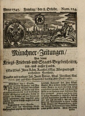 Münchner-Zeitungen, von denen Kriegs-, Friedens- und Staatsbegebenheiten, inn- und ausser Landes (Süddeutsche Presse) Freitag 8. Oktober 1745