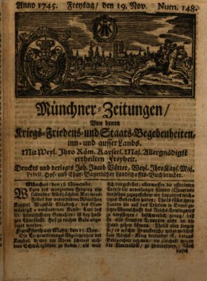 Münchner-Zeitungen, von denen Kriegs-, Friedens- und Staatsbegebenheiten, inn- und ausser Landes (Süddeutsche Presse) Freitag 19. November 1745