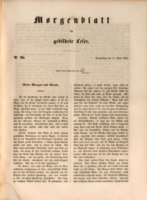 Morgenblatt für gebildete Leser (Morgenblatt für gebildete Stände) Donnerstag 15. April 1847