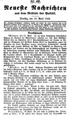 Neueste Nachrichten aus dem Gebiete der Politik (Münchner neueste Nachrichten) Dienstag 18. April 1848
