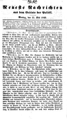 Neueste Nachrichten aus dem Gebiete der Politik (Münchner neueste Nachrichten) Montag 22. Mai 1848