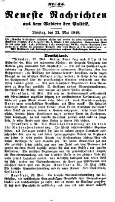 Neueste Nachrichten aus dem Gebiete der Politik (Münchner neueste Nachrichten) Dienstag 23. Mai 1848