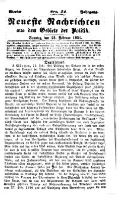 Neueste Nachrichten aus dem Gebiete der Politik Sonntag 23. Februar 1851