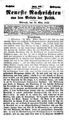 Neueste Nachrichten aus dem Gebiete der Politik Mittwoch 23. März 1853