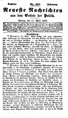 Neueste Nachrichten aus dem Gebiete der Politik (Münchner neueste Nachrichten) Montag 11. April 1853