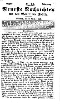 Neueste Nachrichten aus dem Gebiete der Politik Sonntag 8. April 1855