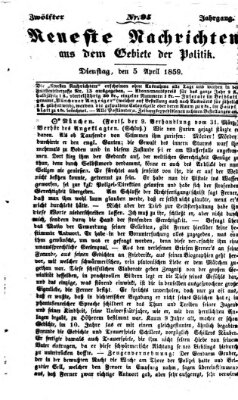 Neueste Nachrichten aus dem Gebiete der Politik (Münchner neueste Nachrichten) Dienstag 5. April 1859