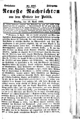 Neueste Nachrichten aus dem Gebiete der Politik (Münchner neueste Nachrichten) Dienstag 10. April 1860
