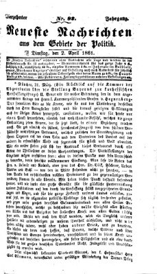 Neueste Nachrichten aus dem Gebiete der Politik Dienstag 2. April 1861