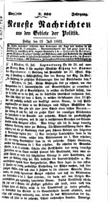 Neueste Nachrichten aus dem Gebiete der Politik Freitag 19. Juli 1861