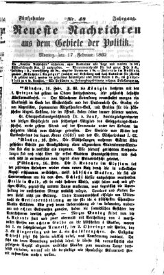 Neueste Nachrichten aus dem Gebiete der Politik (Münchner neueste Nachrichten) Montag 17. Februar 1862