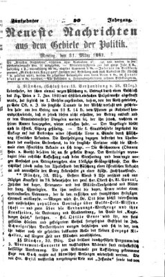 Neueste Nachrichten aus dem Gebiete der Politik (Münchner neueste Nachrichten) Montag 31. März 1862