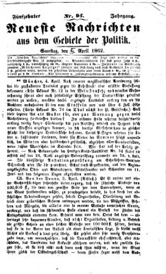 Neueste Nachrichten aus dem Gebiete der Politik Samstag 5. April 1862