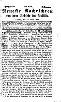 Neueste Nachrichten aus dem Gebiete der Politik (Münchner neueste Nachrichten) Sonntag 25. Mai 1862