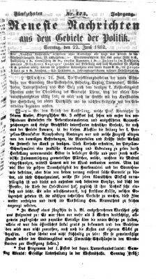 Neueste Nachrichten aus dem Gebiete der Politik (Münchner neueste Nachrichten) Sonntag 22. Juni 1862