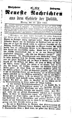Neueste Nachrichten aus dem Gebiete der Politik Montag 23. Juni 1862