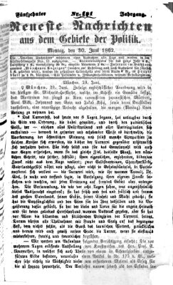 Neueste Nachrichten aus dem Gebiete der Politik (Münchner neueste Nachrichten) Montag 30. Juni 1862