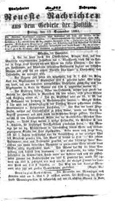 Neueste Nachrichten aus dem Gebiete der Politik Freitag 19. September 1862