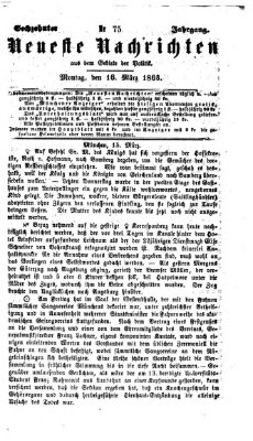 Neueste Nachrichten aus dem Gebiete der Politik (Münchner neueste Nachrichten) Montag 16. März 1863