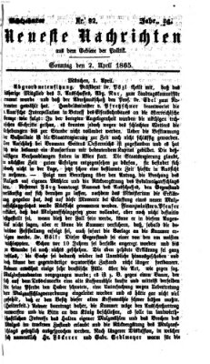 Neueste Nachrichten aus dem Gebiete der Politik Sonntag 2. April 1865