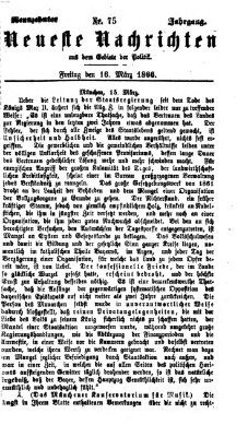 Neueste Nachrichten aus dem Gebiete der Politik (Münchner neueste Nachrichten) Freitag 16. März 1866