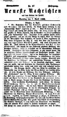 Neueste Nachrichten aus dem Gebiete der Politik (Münchner neueste Nachrichten) Samstag 7. April 1866