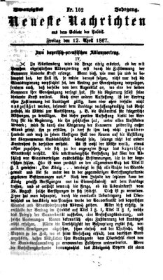 Neueste Nachrichten aus dem Gebiete der Politik (Münchner neueste Nachrichten) Freitag 12. April 1867
