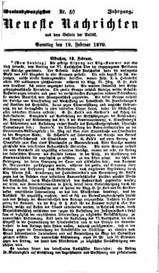 Neueste Nachrichten aus dem Gebiete der Politik (Münchner neueste Nachrichten) Samstag 19. Februar 1870