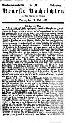 Neueste Nachrichten aus dem Gebiete der Politik (Münchner neueste Nachrichten) Dienstag 17. Mai 1870