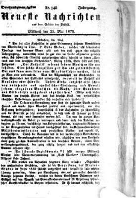 Neueste Nachrichten aus dem Gebiete der Politik (Münchner neueste Nachrichten) Mittwoch 25. Mai 1870