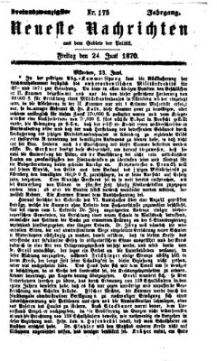 Neueste Nachrichten aus dem Gebiete der Politik Freitag 24. Juni 1870