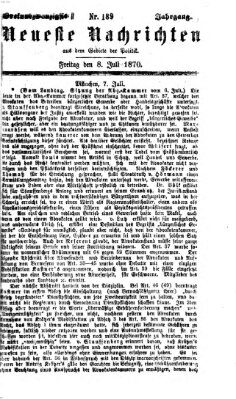 Neueste Nachrichten aus dem Gebiete der Politik (Münchner neueste Nachrichten) Freitag 8. Juli 1870