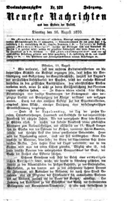 Neueste Nachrichten aus dem Gebiete der Politik (Münchner neueste Nachrichten) Dienstag 16. August 1870