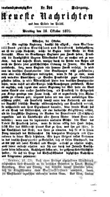 Neueste Nachrichten aus dem Gebiete der Politik Dienstag 25. Oktober 1870