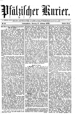 Pfälzischer Kurier Montag 17. Februar 1873