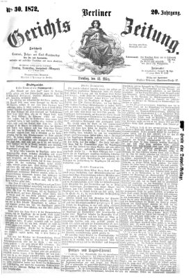 Berliner Gerichts-Zeitung Dienstag 12. März 1872