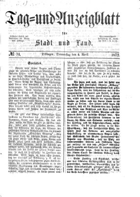 Tag- und Anzeigblatt für Stadt und Land (Tagblatt für die Städte Dillingen, Lauingen, Höchstädt, Wertingen und Gundelfingen) Donnerstag 4. April 1872