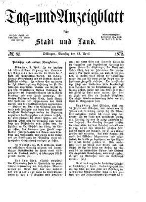 Tag- und Anzeigblatt für Stadt und Land (Tagblatt für die Städte Dillingen, Lauingen, Höchstädt, Wertingen und Gundelfingen) Samstag 13. April 1872
