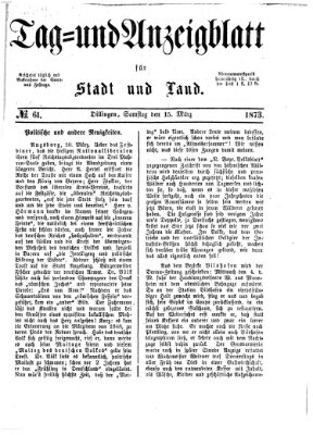 Tag- und Anzeigblatt für Stadt und Land (Tagblatt für die Städte Dillingen, Lauingen, Höchstädt, Wertingen und Gundelfingen) Samstag 15. März 1873